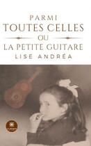 Couverture du livre « Parmi toutes celles ou La petite guitare » de Lise Andrea aux éditions Le Lys Bleu