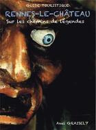 Couverture du livre « Rennes le chateau-sur les chemins de legendes » de Axel Graisely aux éditions Prestance