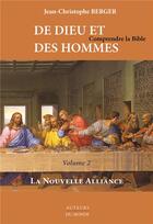 Couverture du livre « De Dieu et des hommes ; comprendre la Bible t.2 ; la nouvelle alliance » de Jean-Christophe Berger aux éditions Auteurs Du Monde