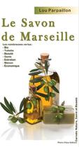 Couverture du livre « Le savon de marseille » de Lou Parpaillon aux éditions Phenix D'azur