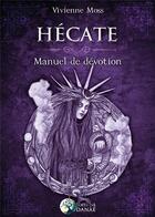 Couverture du livre « Hécate ; manuel de dévotion » de Vivienne Moss aux éditions Danae