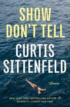 Couverture du livre « SHOW DON'T TELL ; STORIES » de Curtis Sittenfeld aux éditions Random House Us