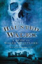 Couverture du livre « Haunted Wales » de Holland Richard aux éditions History Press Digital