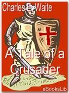 Couverture du livre « A Tale of a Crusader » de Charles E. Waite aux éditions Ebookslib