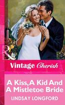 Couverture du livre « A Kiss, A Kid And A Mistletoe Bride (Mills & Boon Vintage Cherish) » de Lindsay Longford aux éditions Mills & Boon Series