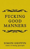 Couverture du livre « FUCKING GOOD MANNERS » de Simon Griffin aux éditions Icon Books