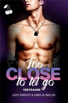 Couverture du livre « Too Close To Let Go : Vertrauen (California Boys) » de Walsh/Knight aux éditions Cherry Publishiing