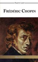 Couverture du livre « Frédéric Chopin » de Frantz Liszt aux éditions Omnia Veritas