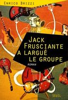 Couverture du livre « Jack Frusciante a largué le groupe » de Enrico Brizzi aux éditions Seuil
