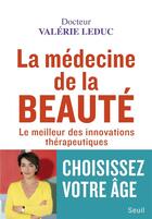 Couverture du livre « La médecine de la beauté ; le meilleur des innovations thérapeutiques » de Valerie Leduc aux éditions Seuil