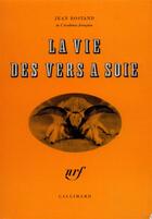 Couverture du livre « La vie des vers a soie » de Jean Rostand aux éditions Gallimard