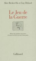 Couverture du livre « Le jeu de la guerre - releve des positions successives de toutes les forces au cours d'une partie » de Becker-Ho/Debord aux éditions Gallimard