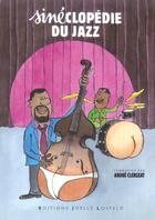 Couverture du livre « Sineclopédie du jazz » de Sine et Andre Clergeat aux éditions Joelle Losfeld