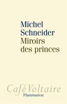 Couverture du livre « Miroirs des princes » de Michel Schneider aux éditions Flammarion