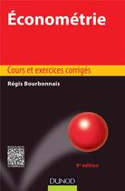 Couverture du livre « Économétrie (9e édition) ; cours et exercices corrigés » de Regis Bourbonnais aux éditions Dunod