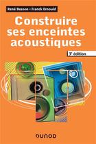 Couverture du livre « Construire ses enceintes acoustiques (3e édition) » de Rene Besson et Franck Ernould aux éditions Dunod