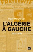 Couverture du livre « L'Algérie à gauche ; 1900-1962 » de Claire Marynower aux éditions Puf