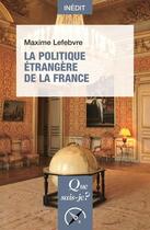 Couverture du livre « La politique étrangère de la France » de Maxime Lefebvre aux éditions Que Sais-je ?