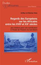 Couverture du livre « Regards des Européens sur les Africains entre les XVIIe et XXe siècles : 360 citations pour une contribution à l'étude de l'histoire du Sud-Bénin » de Marius Vido et Arthur Vido aux éditions L'harmattan