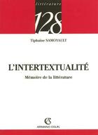Couverture du livre « L'intertextualité ; mémoire de la littérature » de Tiphaine Samoyault aux éditions Armand Colin