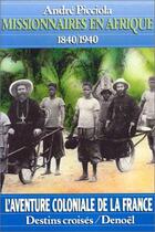 Couverture du livre « Missionnaires en afrique - l'afrique occidentale de 1840 a 1940 » de Andre Picciola aux éditions Denoel