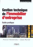 Couverture du livre « Gestion technique de l'immobilier d'entreprise » de Hendrickx Pascal aux éditions Eyrolles