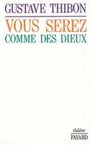 Couverture du livre « Vous serez comme des dieux » de Gustave Thibon aux éditions Fayard