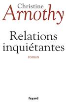 Couverture du livre « Relations inquiétantes » de Christine Arnothy aux éditions Fayard