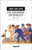 Couverture du livre « Les colonnes infernales (1794-1795) » de Anne Rolland aux éditions Fayard