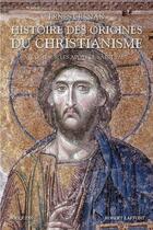 Couverture du livre « Histoire des origines du christianisme Tome 1 ; vie de Jésus, les Apôtres, Saint Paul » de Ernest Renan aux éditions Bouquins