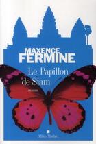 Couverture du livre « Le papillon de Siam » de Maxence Fermine aux éditions Albin Michel