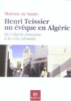Couverture du livre « Henri Teissier, un évèque en Algérie : de l'Algérie française à la crise islamiste » de Martine De Sauto et Henri Teissier aux éditions Bayard