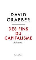 Couverture du livre « Des fins du capitalisme t.1 ; possibilités » de David Graeber aux éditions Payot