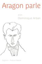 Couverture du livre « Aragon parle avec Dominique Arban » de Louis Aragon aux éditions Seghers