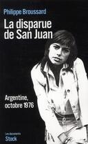 Couverture du livre « La disparue de San Juan ; Argentine, octobre 1976 » de Philippe Broussard aux éditions Stock