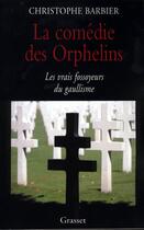 Couverture du livre « La comédie des orphelins ; les vrais fossoyeur du gaullisme » de Christophe Barbier aux éditions Grasset