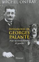 Couverture du livre « Physiologie de Georges Palante ; pour un nietzschéisme de gauche » de Michel Onfray aux éditions Grasset