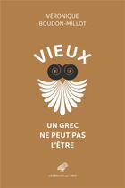Couverture du livre « Vieux un Grec ne peut pas l'être » de Veronique Boudon-Millot aux éditions Belles Lettres