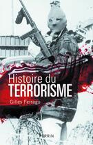 Couverture du livre « Histoire du terrorisme » de Gilles Ferragu aux éditions Perrin