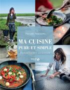 Couverture du livre « Ma cuisine pure et simple » de Pascale Naessens aux éditions Solar