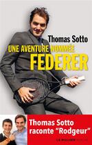 Couverture du livre « Une aventure nommée Federer ; Thomas Sotto raconte 