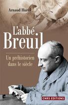 Couverture du livre « L'abbé Breuil » de Arnaud Hurel aux éditions Cnrs