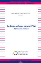 Couverture du livre « La francophonie d'aujourd'hui ; réflexions critiques » de Karin Holter et Ingse Skattum aux éditions L'harmattan