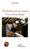 Couverture du livre « Le pouvoir est un service ; le cas Laurent Gbagbo » de Ernest Duhy aux éditions Editions L'harmattan