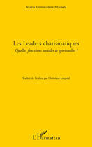 Couverture du livre « Les leaders charismatiques ; quelles focntions sociales et spirituelles ? » de Maria Immacolata Macioti aux éditions Editions L'harmattan