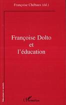 Couverture du livre « Françoise Dolto et l'éducation » de Françoise Chébaux aux éditions Editions L'harmattan
