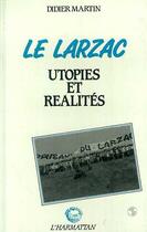 Couverture du livre « Le Larzac : Utopies et réalités » de Didier Martin aux éditions Editions L'harmattan