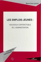 Couverture du livre « Les emplois-jeunes : nouveaux contractuels de l'administration » de Marie-Line Laurent aux éditions Editions L'harmattan