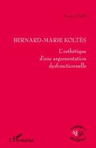 Couverture du livre « Bernard-Marie Koltes ; l'esthétique d'une argumentation dysfonctionnelle » de Samar Hage aux éditions Editions L'harmattan