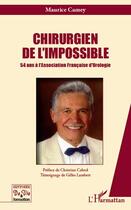 Couverture du livre « Chirurgien de l'impossible ; 54 ans à l'association française d'urologie » de Maurice Camey aux éditions Editions L'harmattan